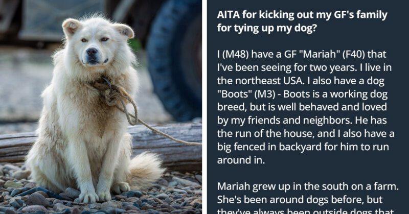 Man tells girlfriend’s family to pack their things and GTFO after tying up his dog